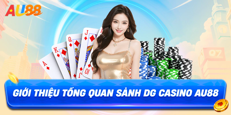 Giới thiệu tổng quan sảnh DG Casino AU88
